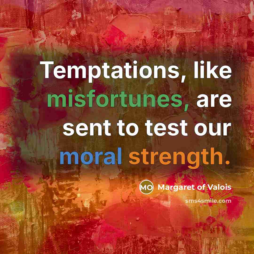 “Temptations, like misfortunes, are sent to test our moral strength.…” quote by Margaret of Valois