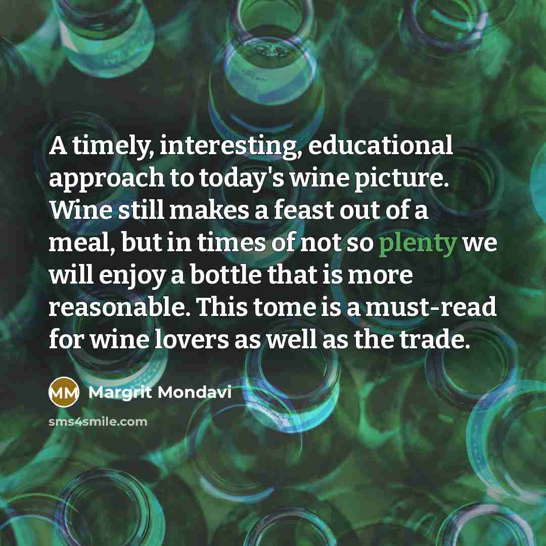 “A timely, interesting, educational approach to today's wine picture. Wine…” quote by Margrit Mondavi