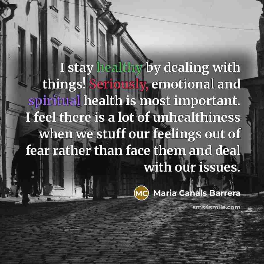 “I stay healthy by dealing with things! Seriously, emotional and…” quote by Maria Canals Barrera