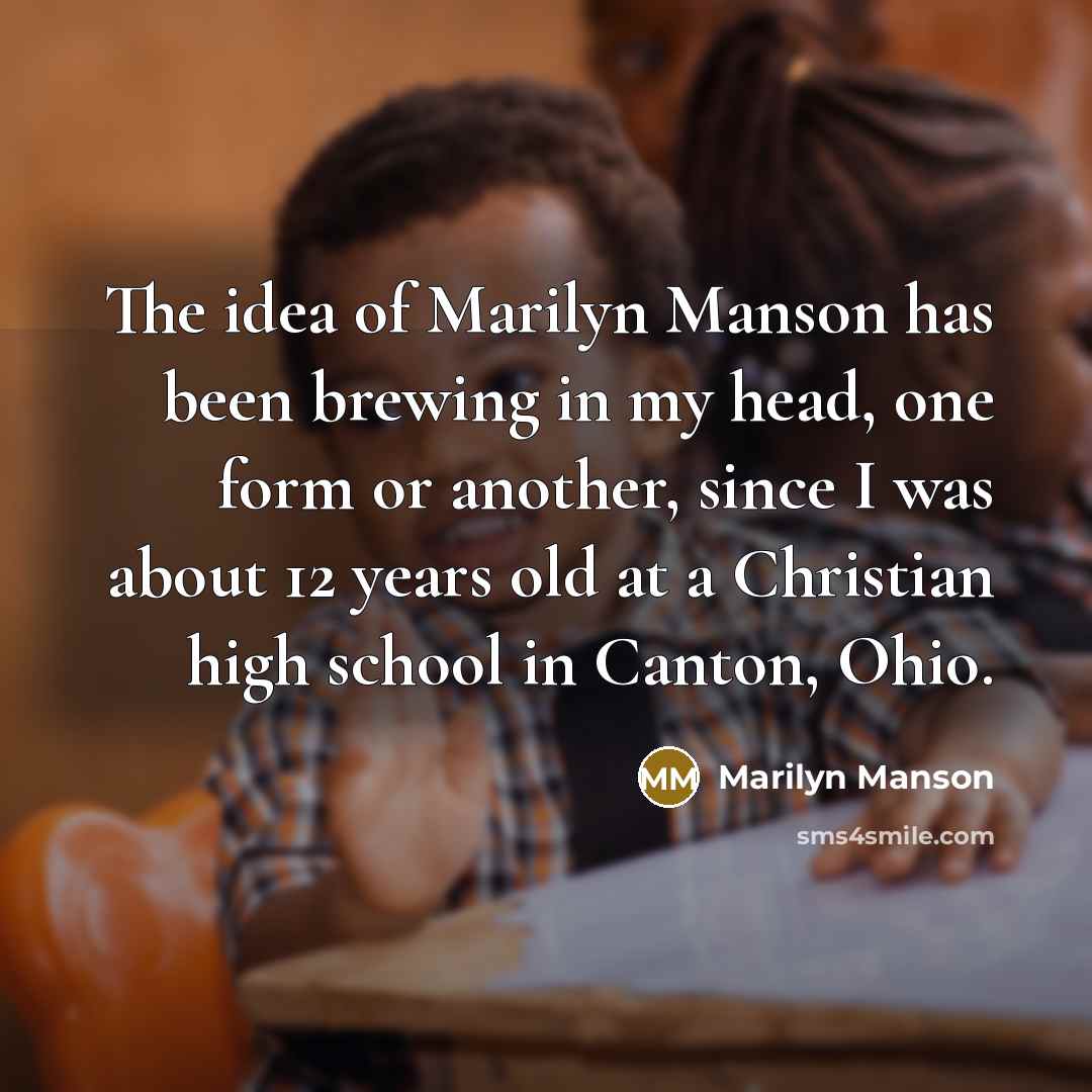 “The idea of Marilyn Manson has been brewing in my…” quote by Marilyn Manson
