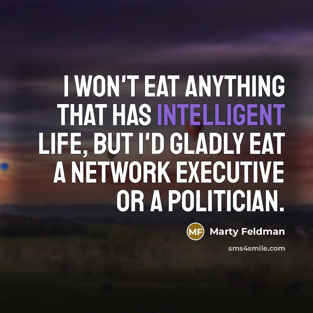 “I won't eat anything that has intelligent life, but I'd…” quote by Marty Feldman