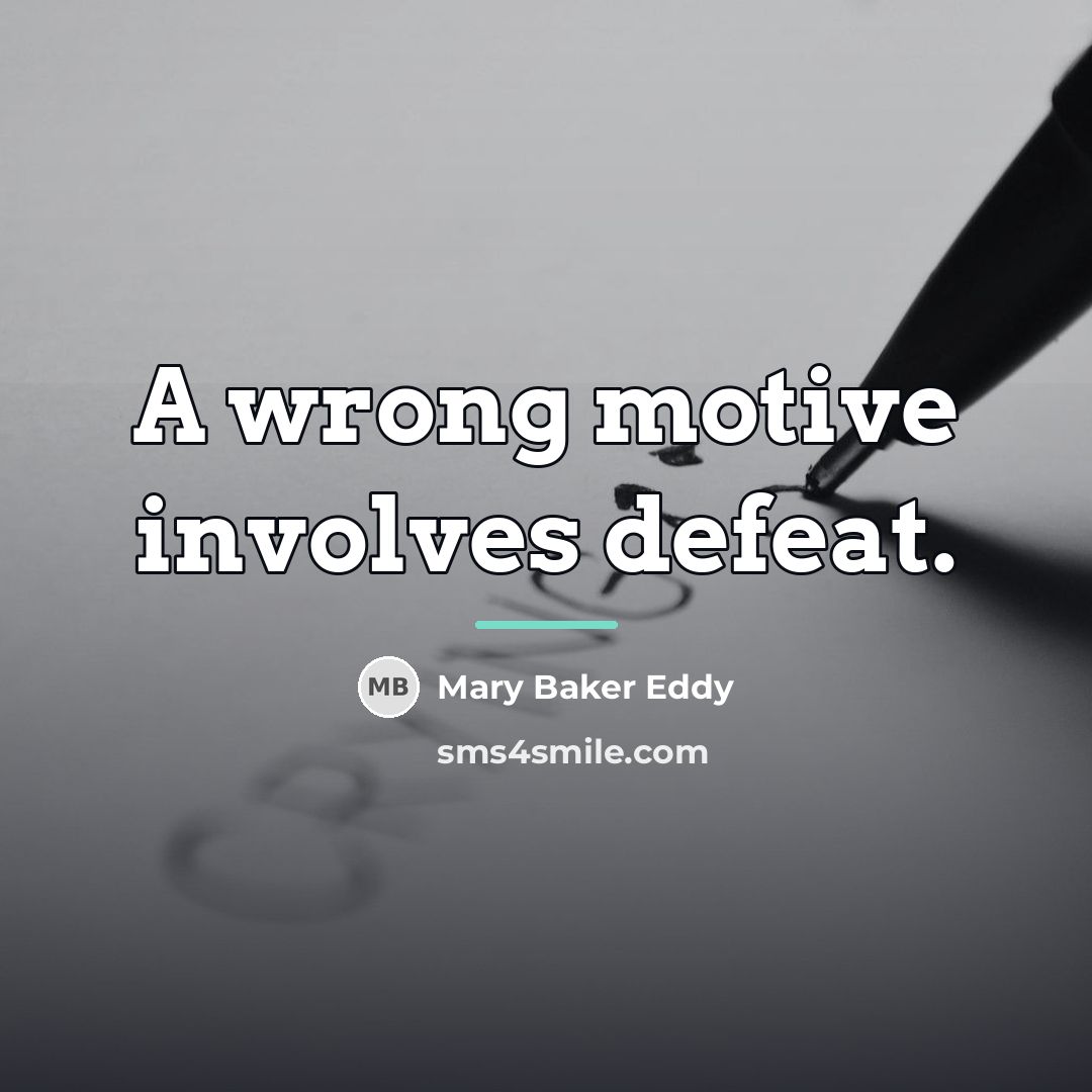 “A wrong motive involves defeat.…” quote by Mary Baker Eddy
