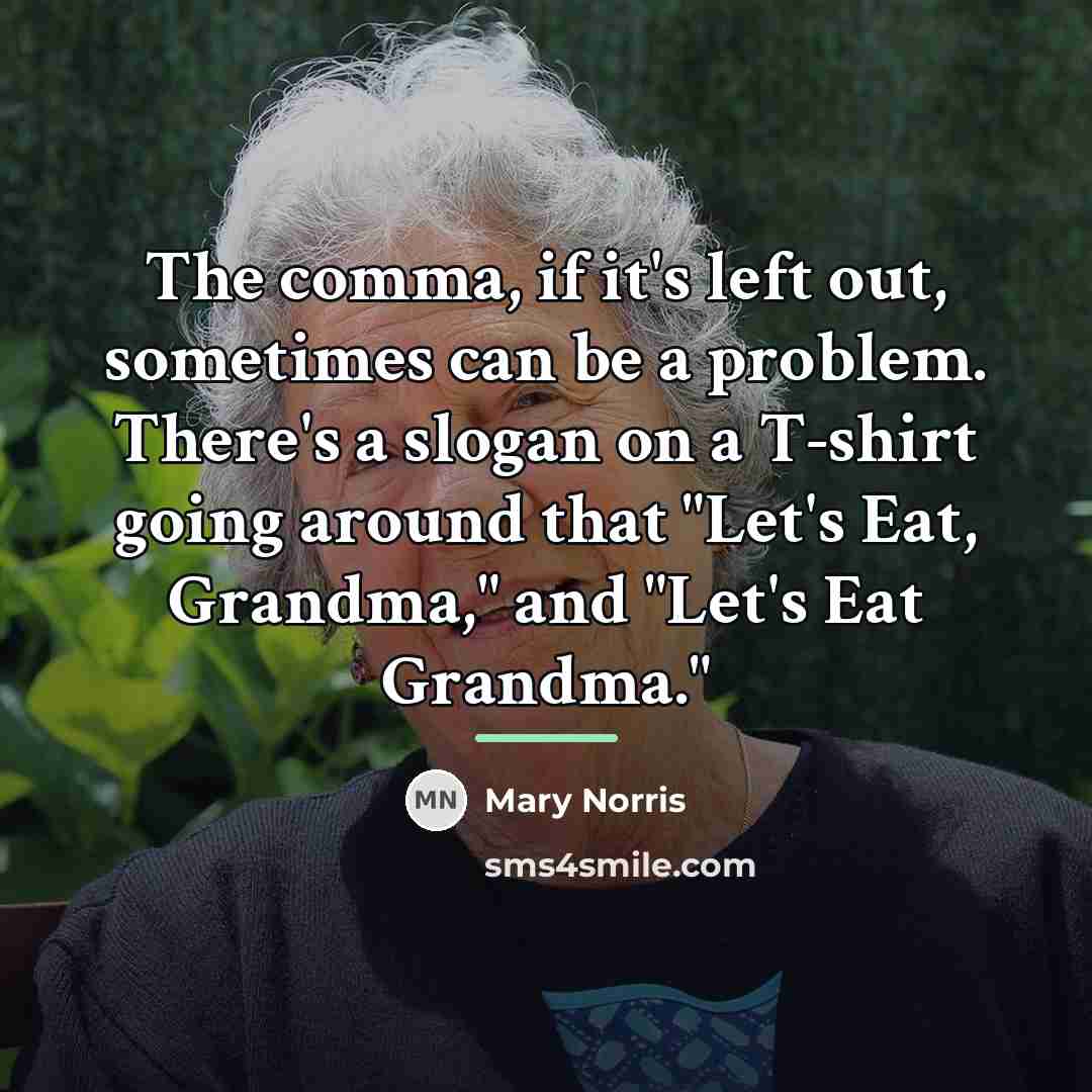 “The comma, if it's left out, sometimes can be a…” quote by Mary Norris