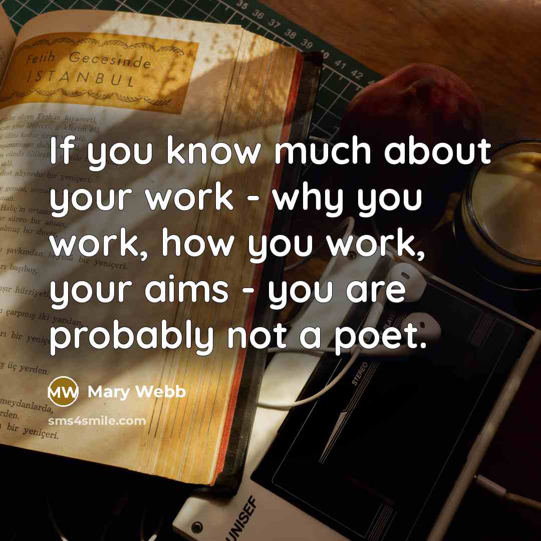 “If you know much about your work - why you…” quote by Mary Webb