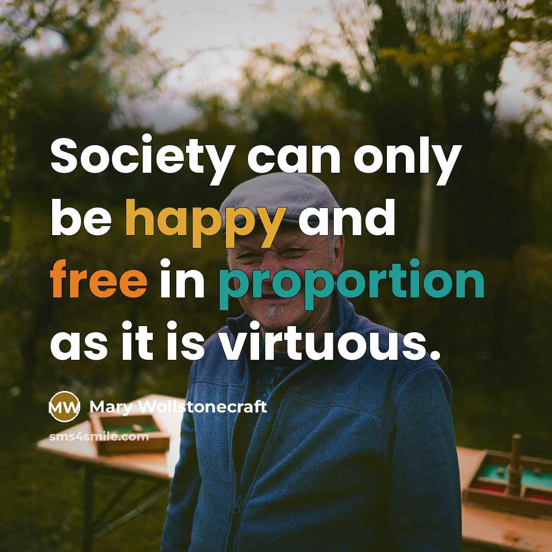 “Society can only be happy and free in proportion as…” quote by Mary Wollstonecraft