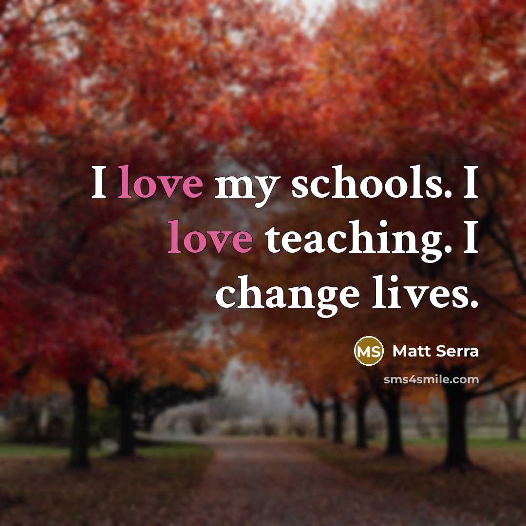 “I love my schools. I love teaching. I change lives.…” quote by Matt Serra