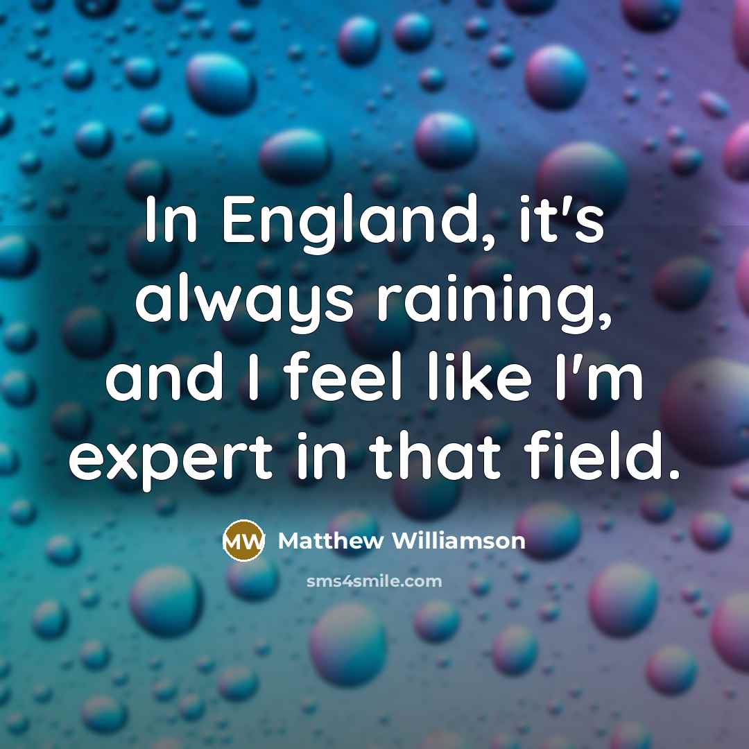 “In England, it's always raining, and I feel like I'm…” quote by Matthew Williamson