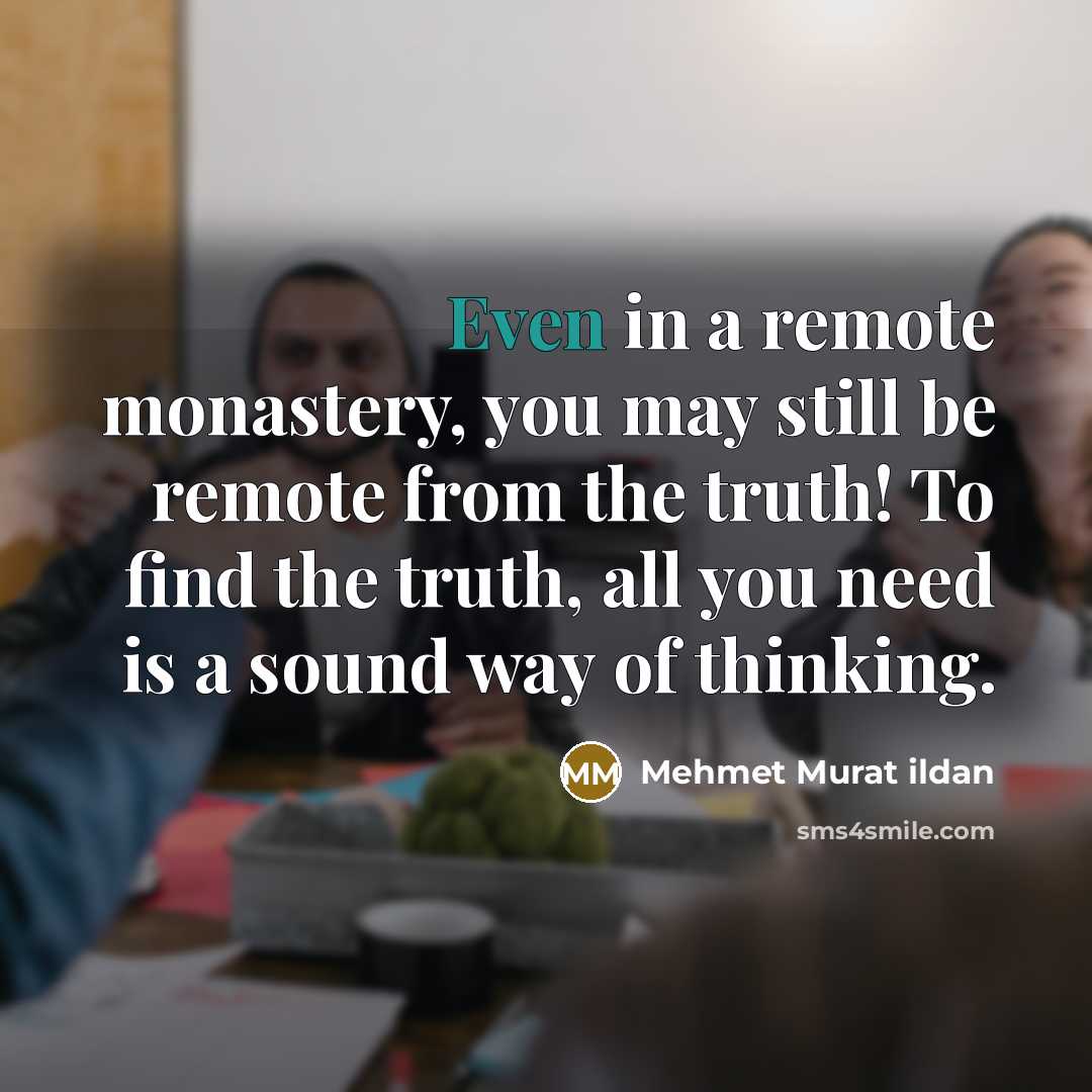 “Even in a remote monastery, you may still be remote…” quote by Mehmet Murat Ildan