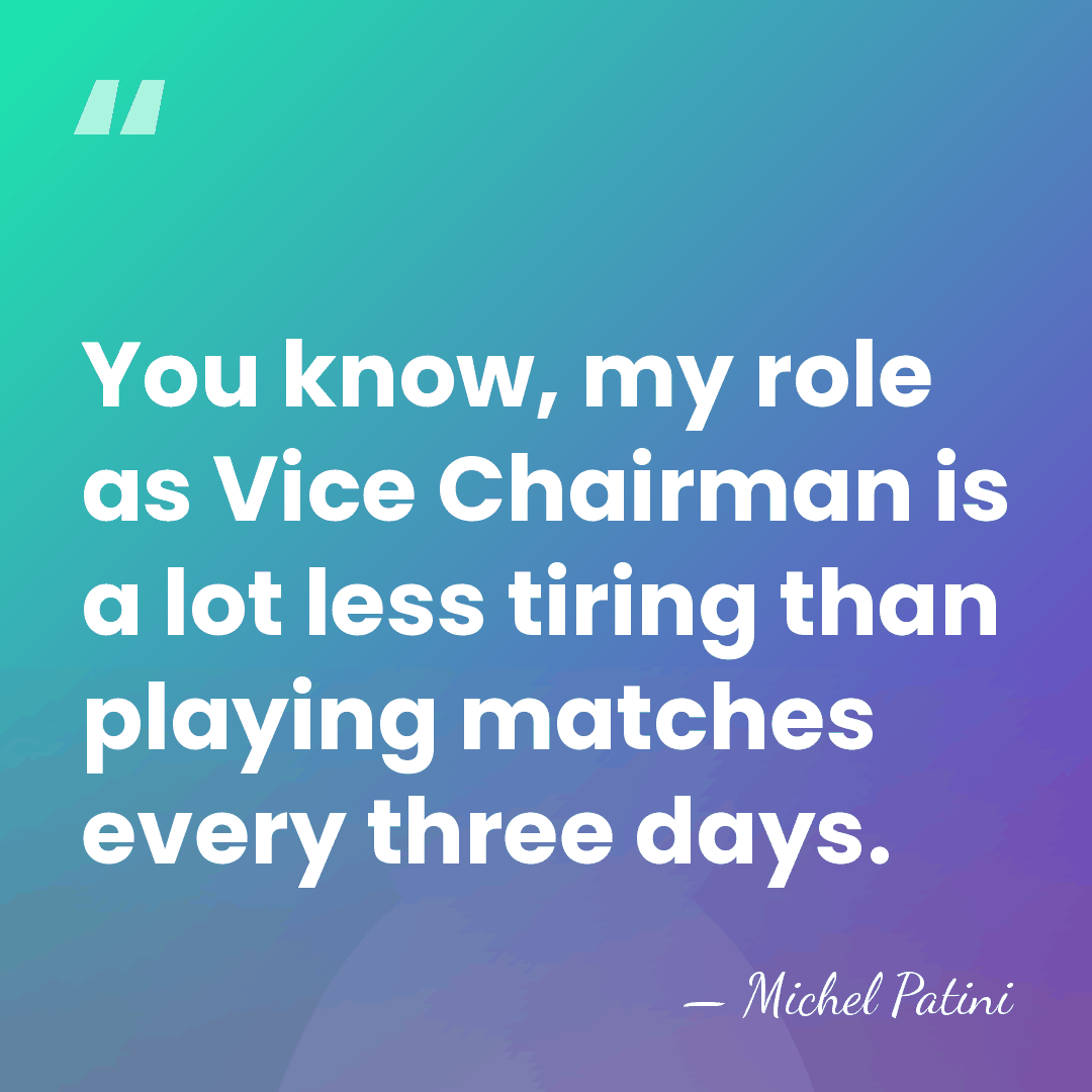 You know, my role as Vice Chairman is a lot less tiring&hellip; - Michel Patini