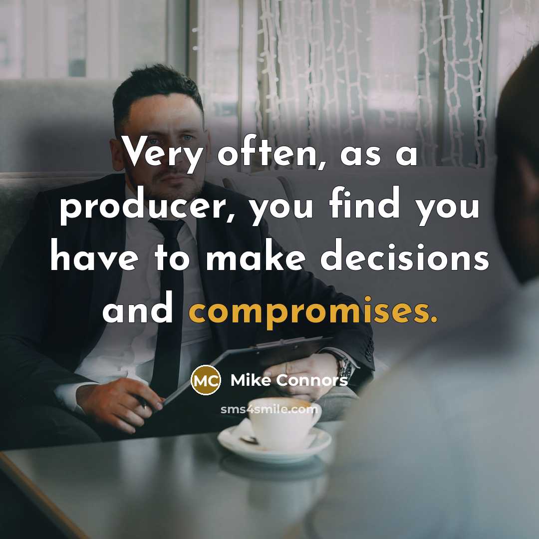 “Very often, as a producer, you find you have to make decisions and compromises.” quote by Mike Connors