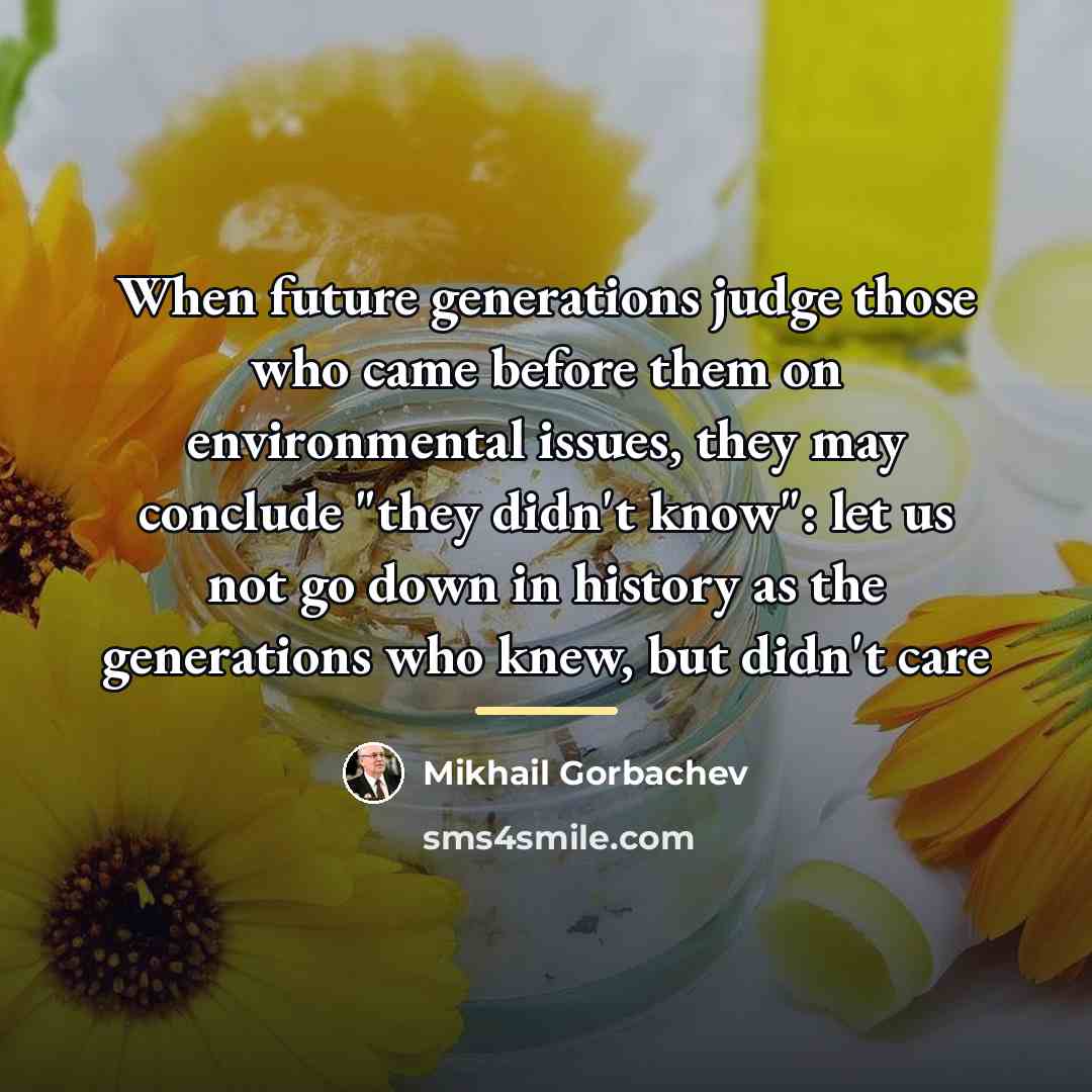 “When future generations judge those who came before them on…” quote by Mikhail Gorbachev