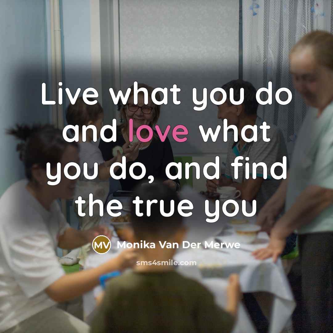 “Live what you do and love what you do, and…” quote by Monika Van Der Merwe