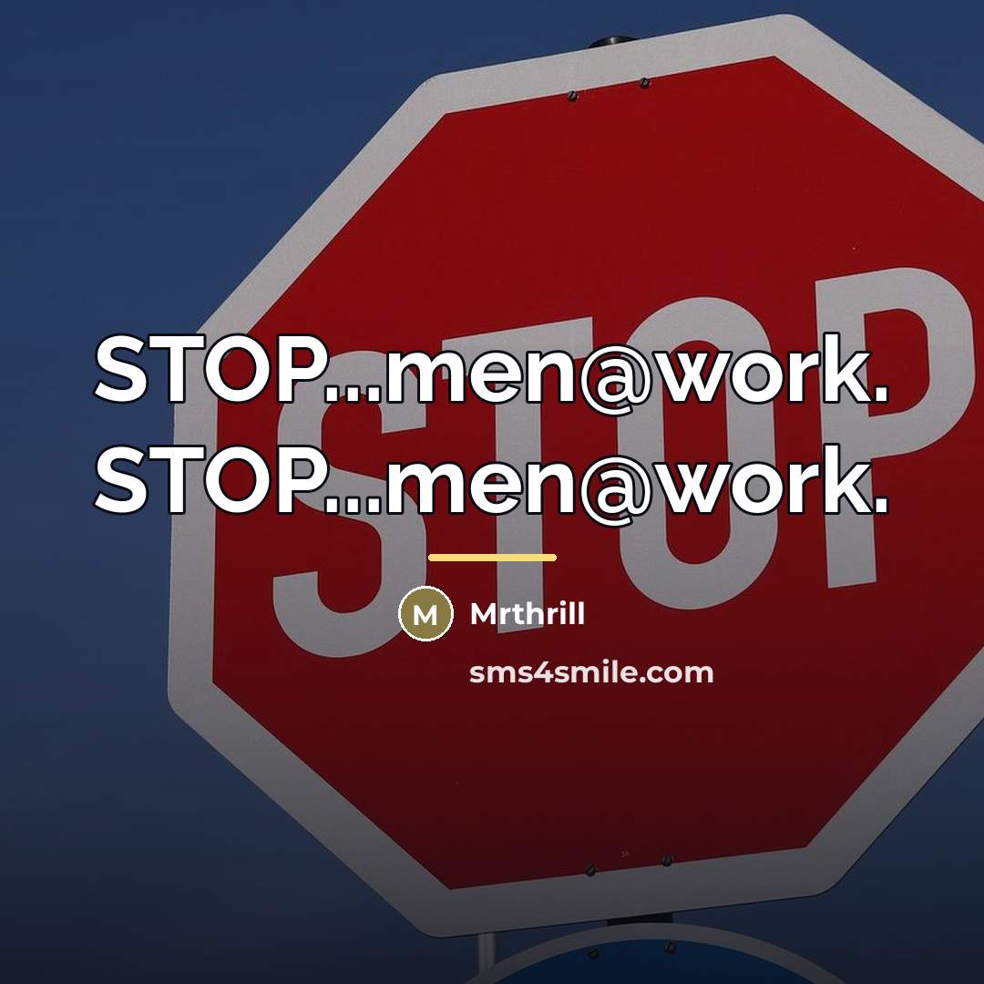 “STOP...men@work. STOP...men@work.…” quote by Mrthrill