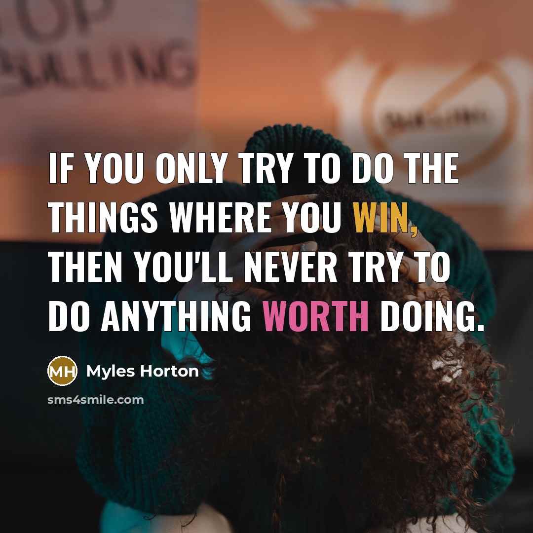 “If you only try to do the things where you…” quote by Myles Horton