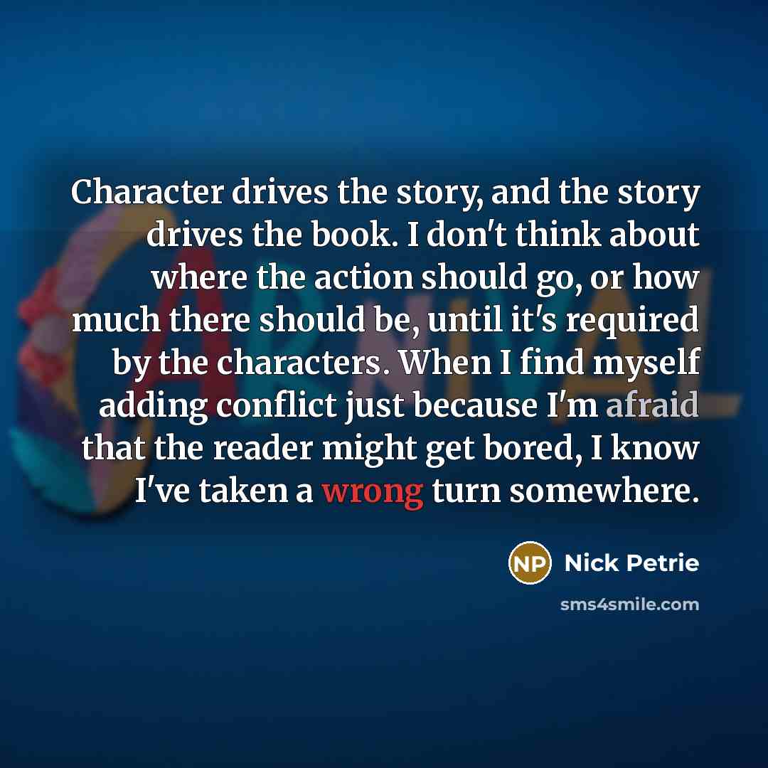 “Character drives the story, and the story drives the book.…” quote by Nick Petrie