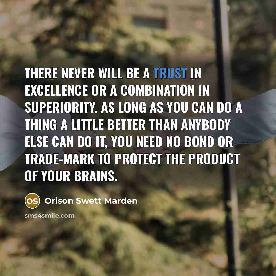 “There never will be a trust in excellence or a…” quote by Orison Swett Marden
