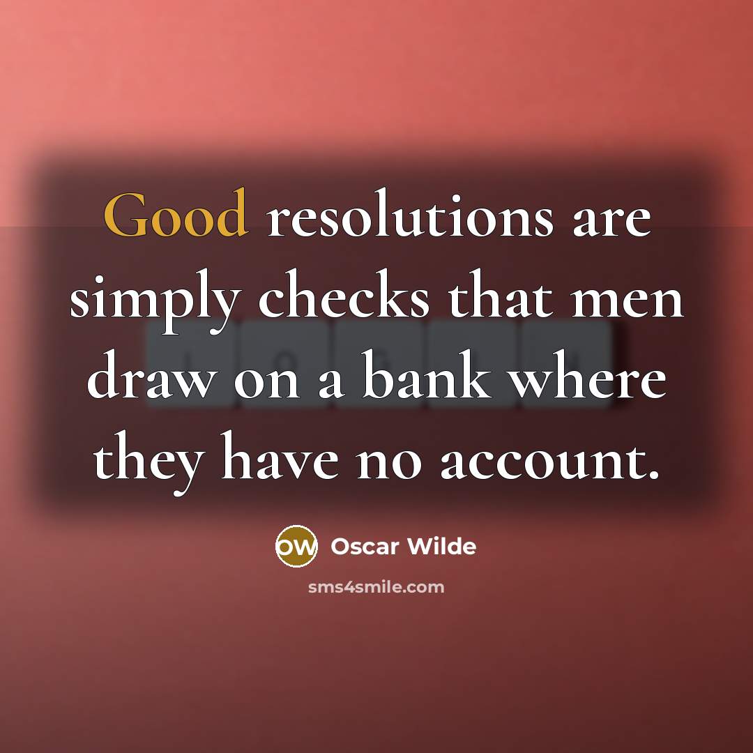 “Good resolutions are simply checks that men draw on a…” quote by Oscar Wilde