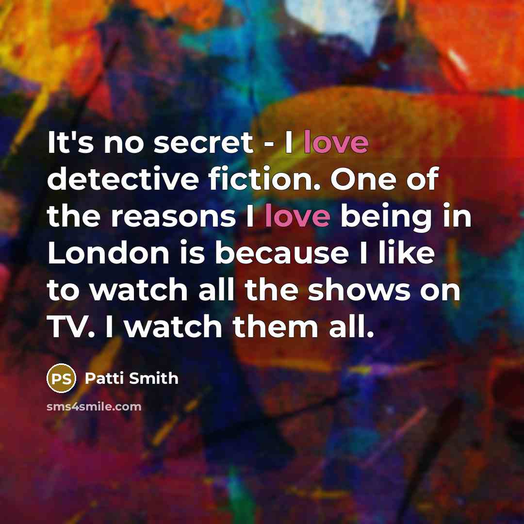 “It's no secret - I love detective fiction. One of…” quote by Patti Smith