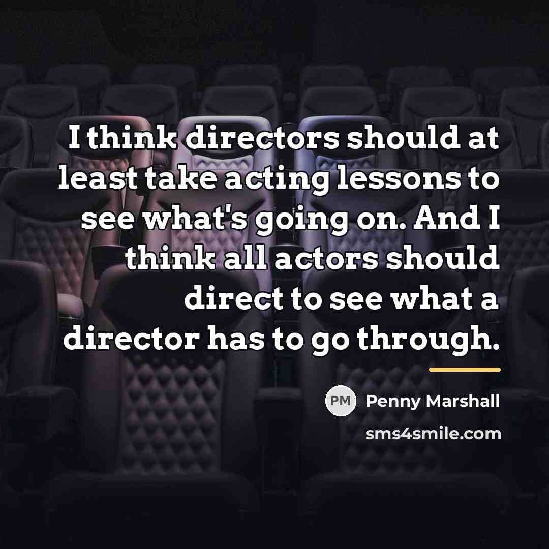“I think directors should at least take acting lessons to…” quote by Penny Marshall