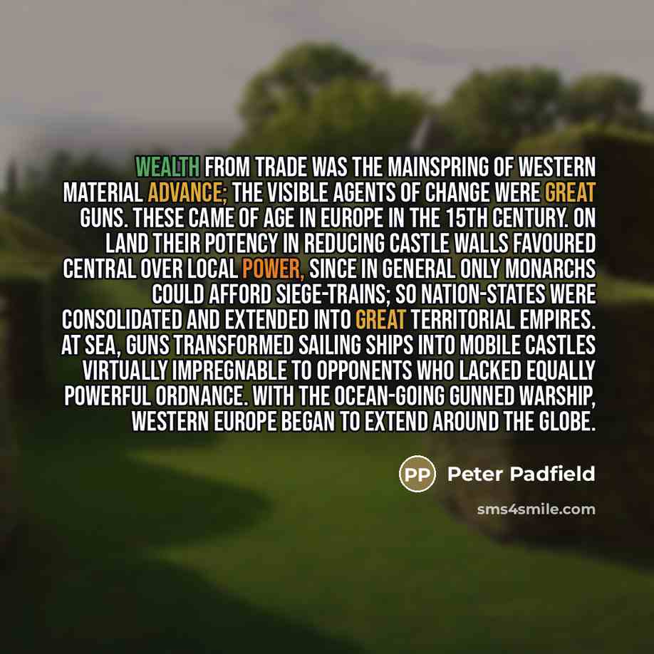 “Wealth from trade was the mainspring of Western material advance;…” quote by Peter Padfield