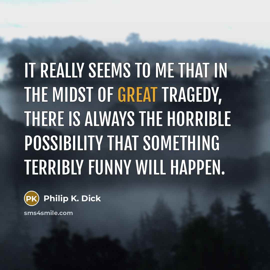 “It really seems to me that in the midst of…” quote by Philip K. Dick