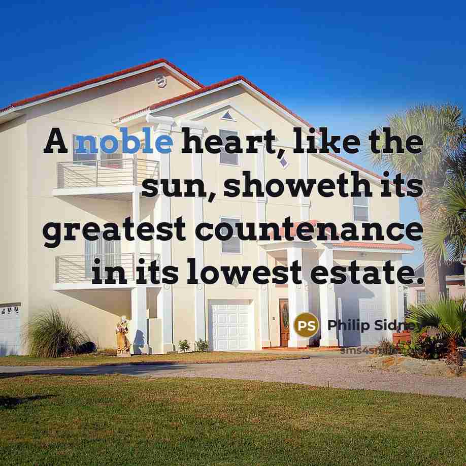 “A noble heart, like the sun, showeth its greatest countenance…” quote by Philip Sidney