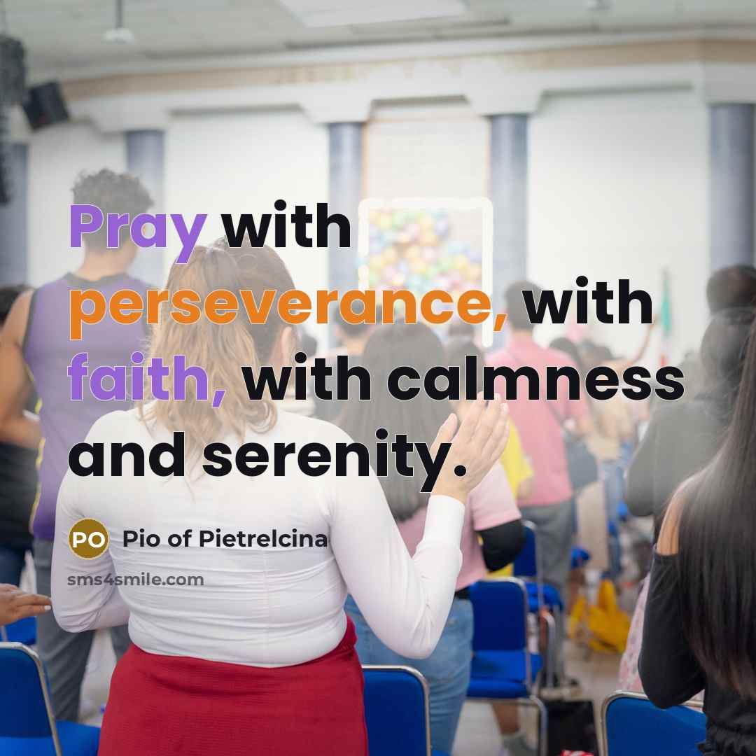 “Pray with perseverance, with faith, with calmness and serenity.…” quote by Pio of Pietrelcina