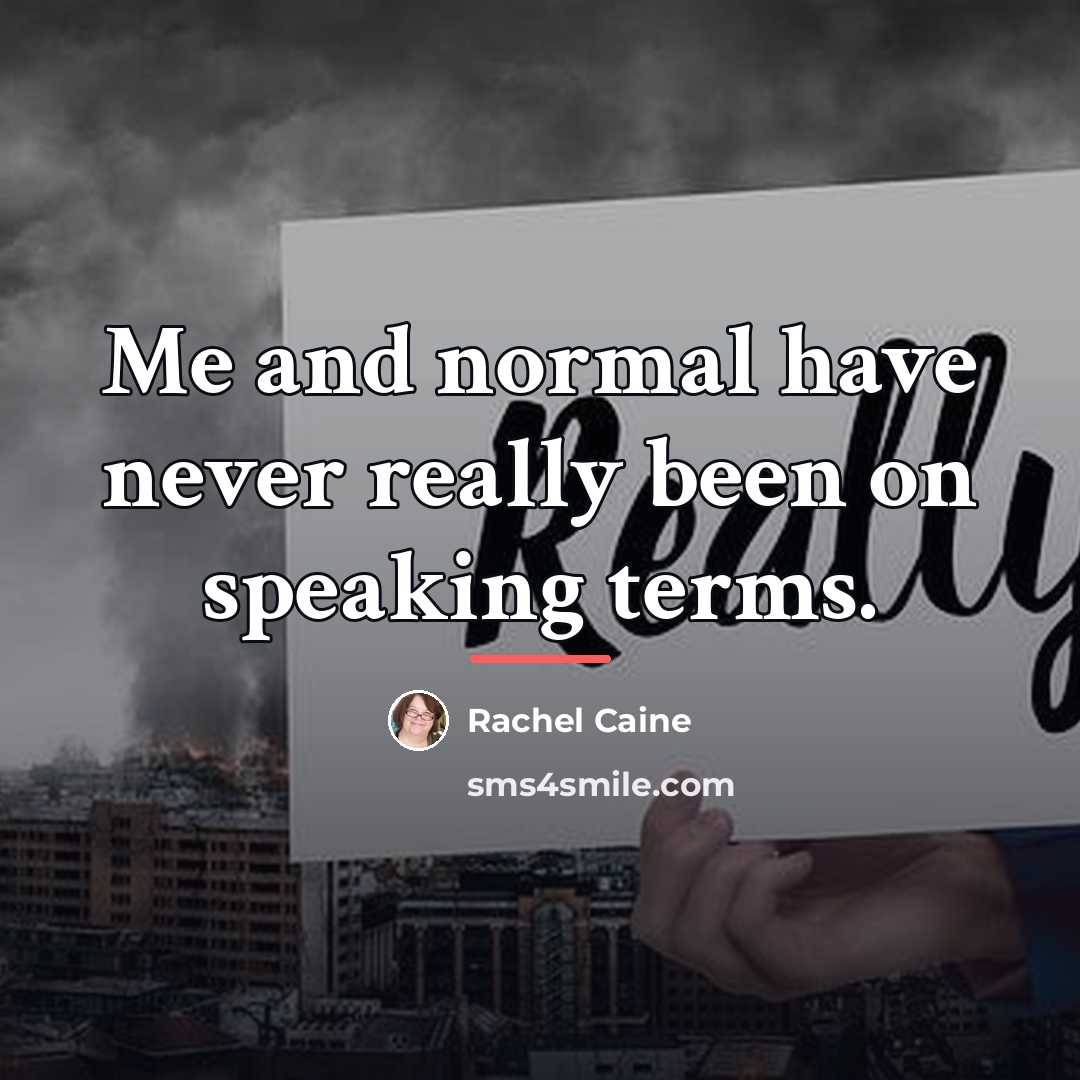 “Me and normal have never really been on speaking terms.…” quote by Rachel Caine