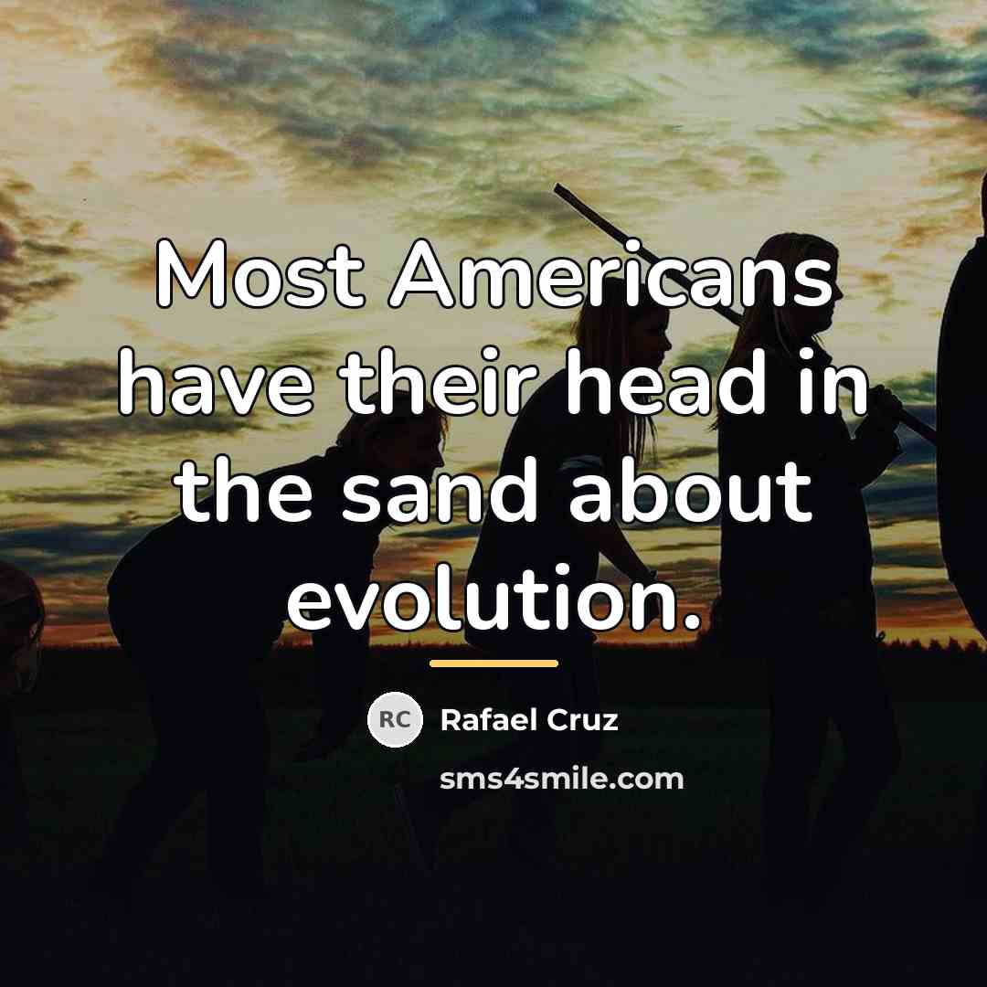 “Most Americans have their head in the sand about evolution.…” quote by Rafael Cruz