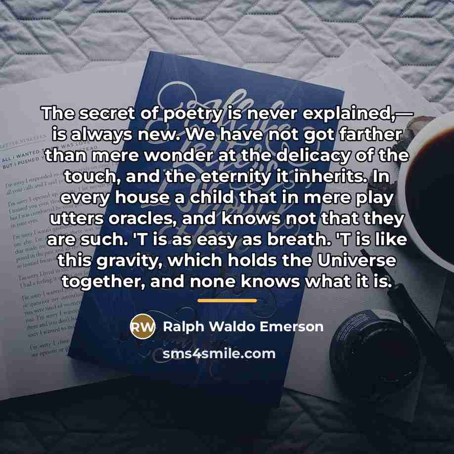 “The secret of poetry is never explained,— is always new.…” quote by Ralph Waldo Emerson