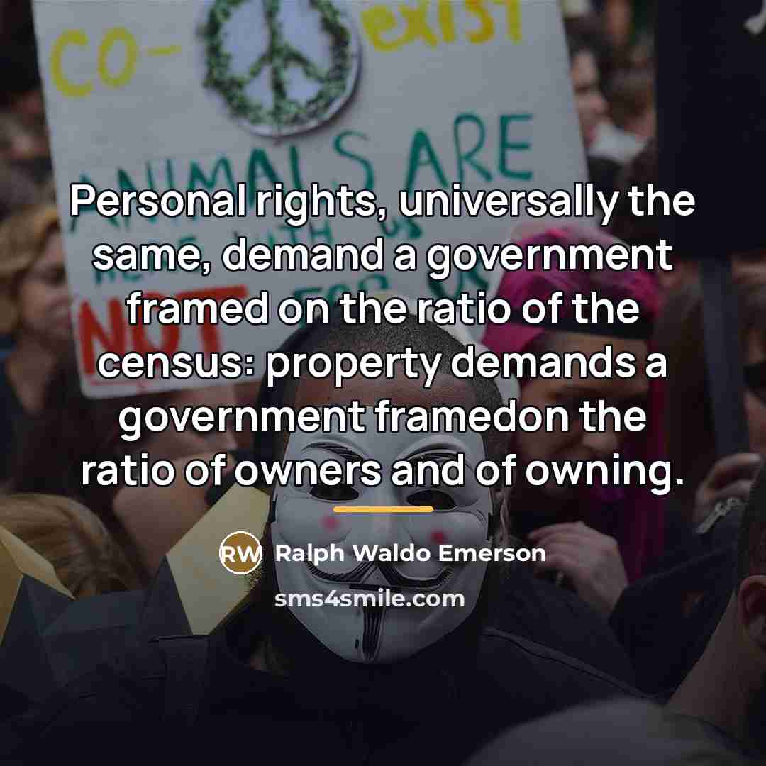 “Personal rights, universally the same, demand a government framed on…” quote by Ralph Waldo Emerson