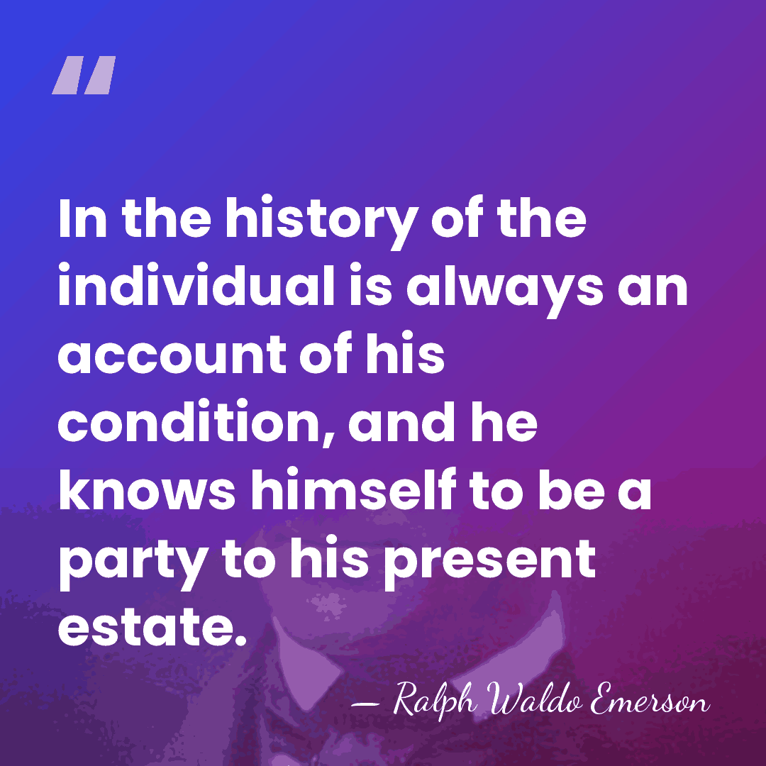 In the history of the individual is always an account of his&hellip; - Ralph Waldo Emerson