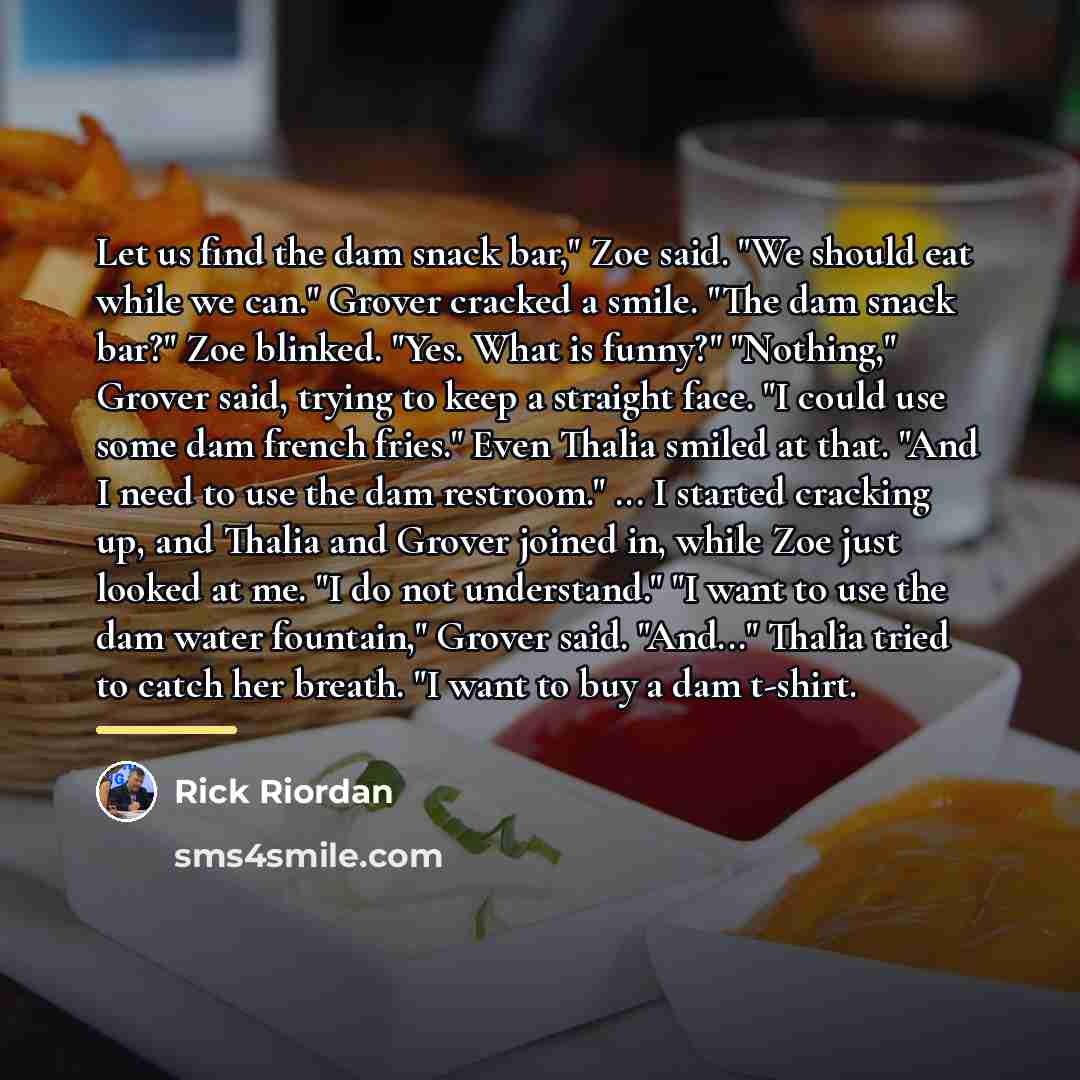 “Let us find the dam snack bar," Zoe said. "We…” quote by Rick Riordan