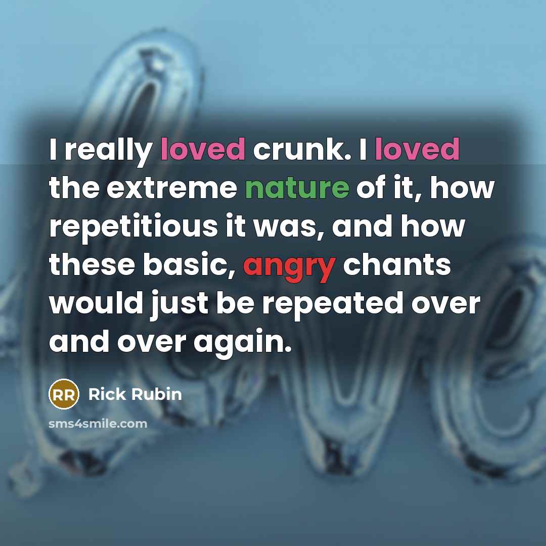 “I really loved crunk. I loved the extreme nature of…” quote by Rick Rubin