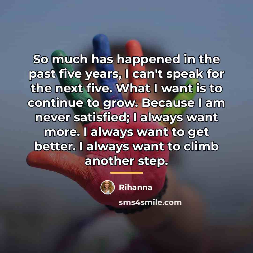 “So much has happened in the past five years, I…” quote by Rihanna