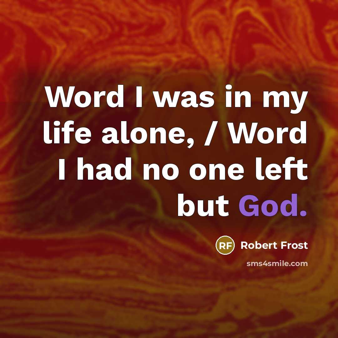 “Word I was in my life alone, / Word I…” quote by Robert Frost