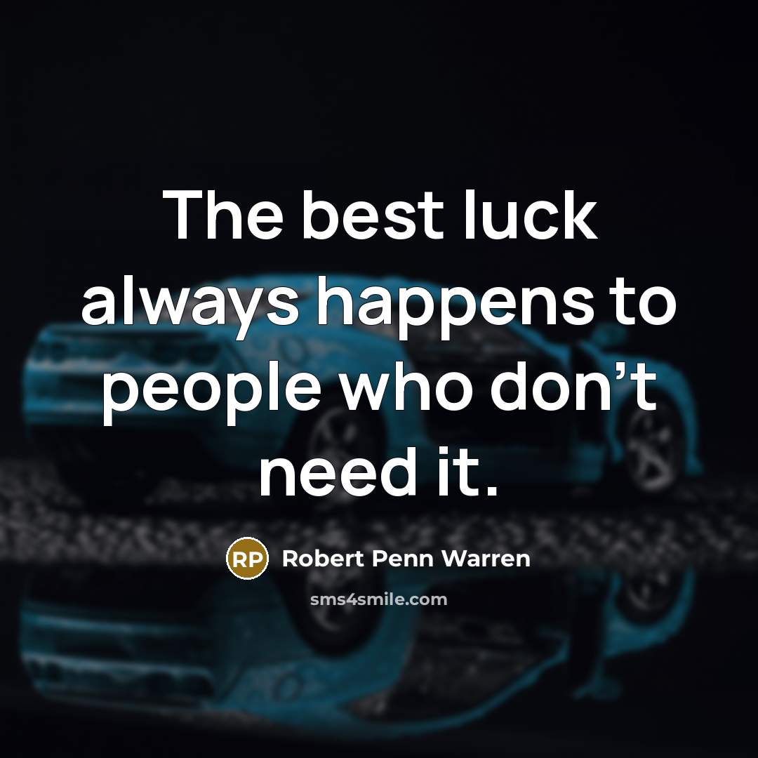 “The best luck always happens to people who don't need…” quote by Robert Penn Warren