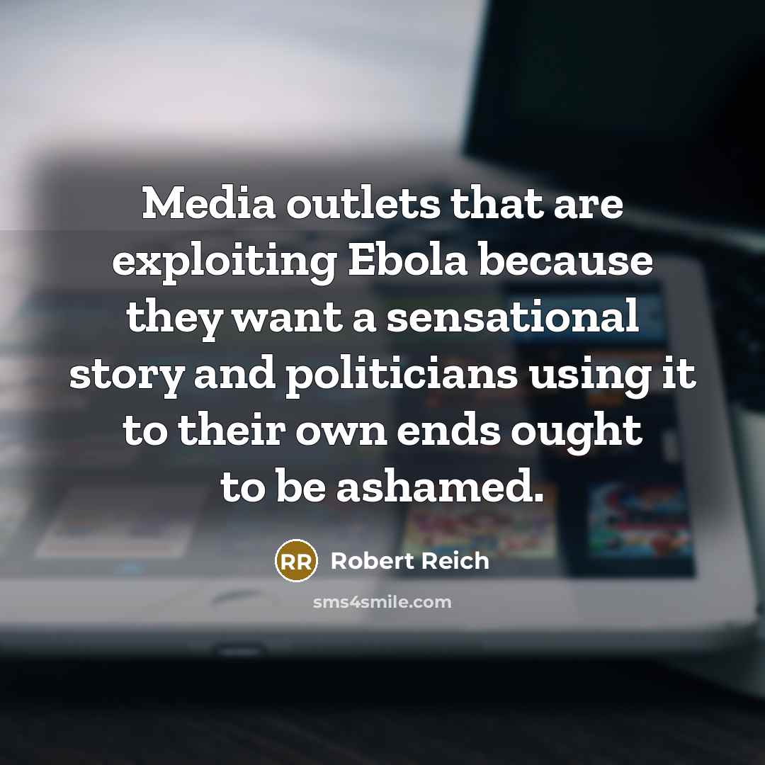 “Media outlets that are exploiting Ebola because they want a…” quote by Robert Reich