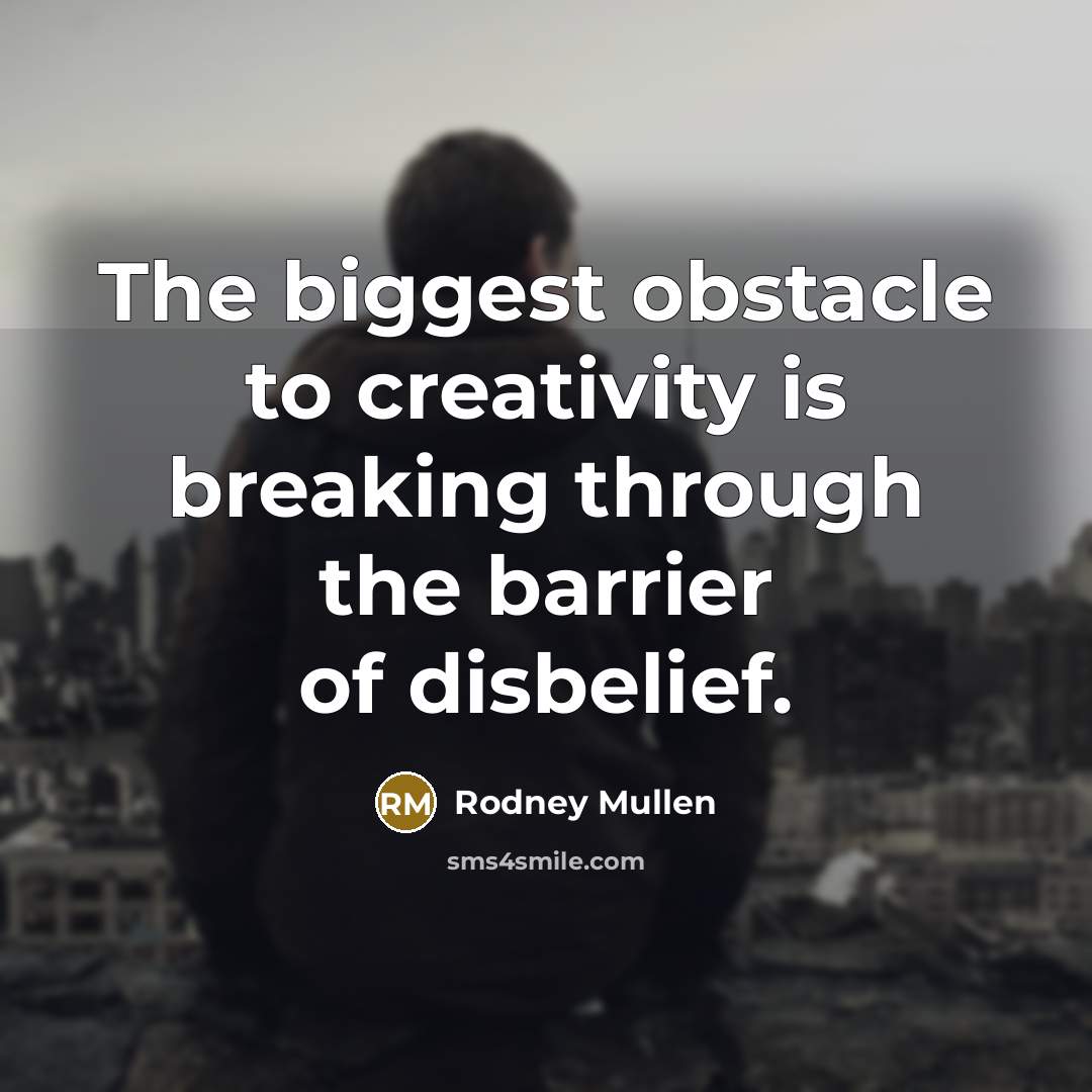 “The biggest obstacle to creativity is breaking through the barrier…” quote by Rodney Mullen