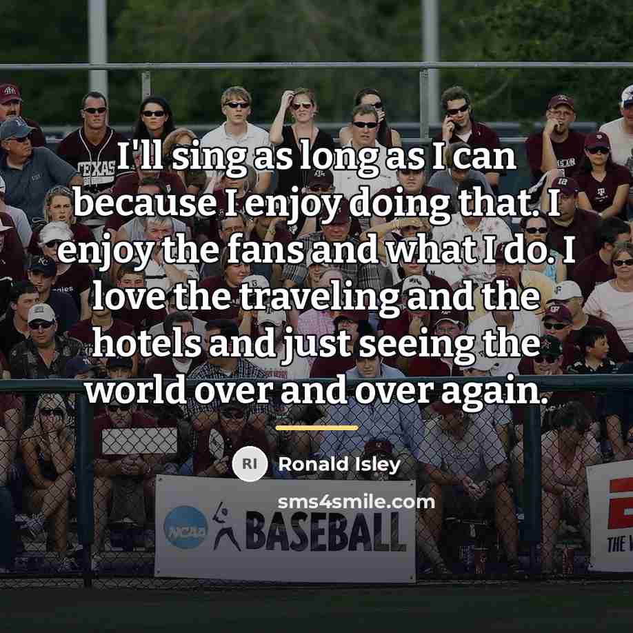 “I'll sing as long as I can because I enjoy…” quote by Ronald Isley