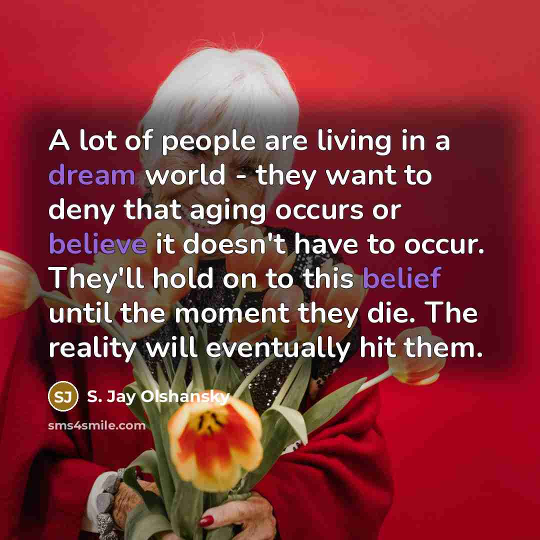 “A lot of people are living in a dream world…” quote by S. Jay Olshansky