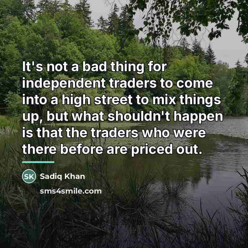 “It's not a bad thing for independent traders to come…” quote by Sadiq Khan
