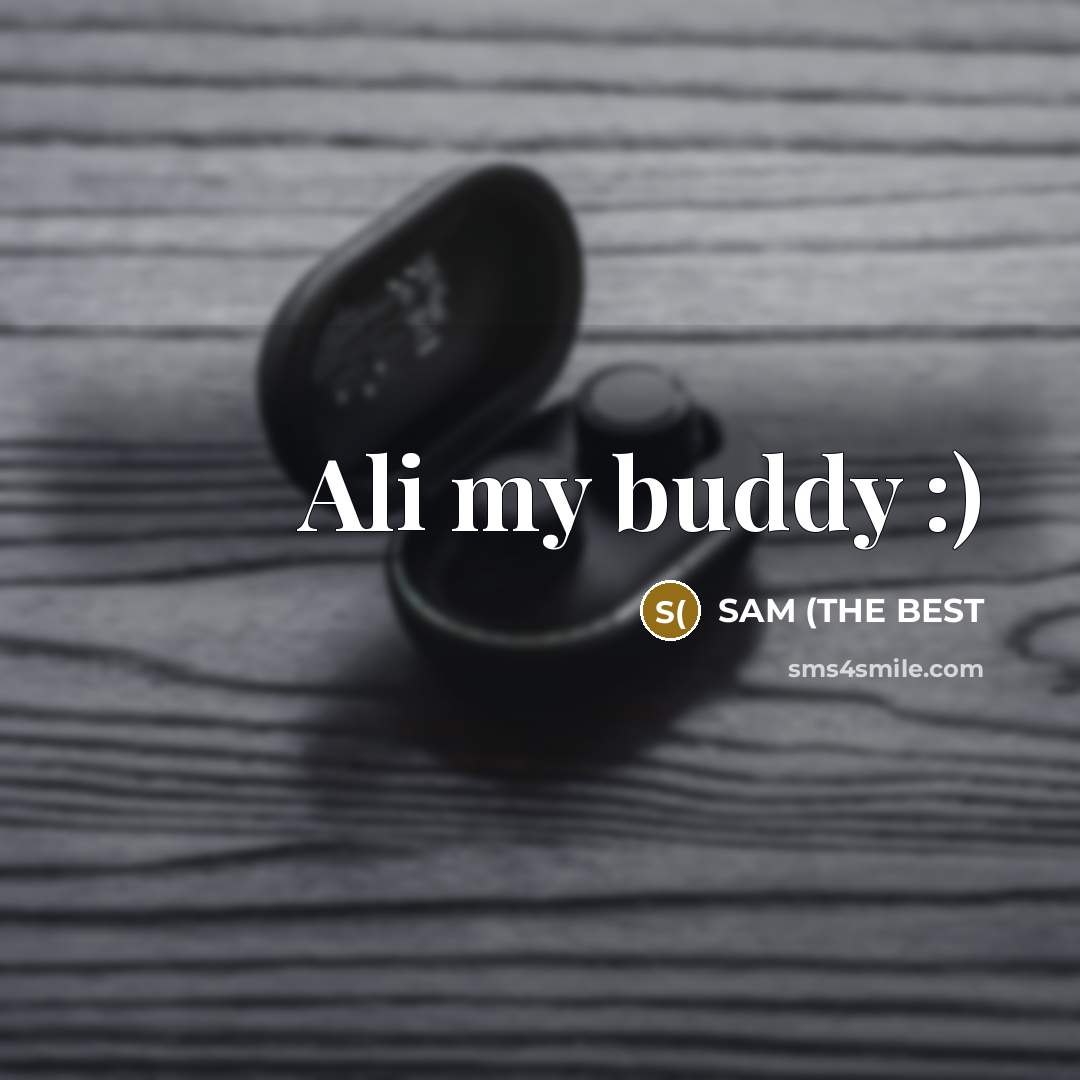“Ali my buddy :)…” quote by SAM (THE BEST