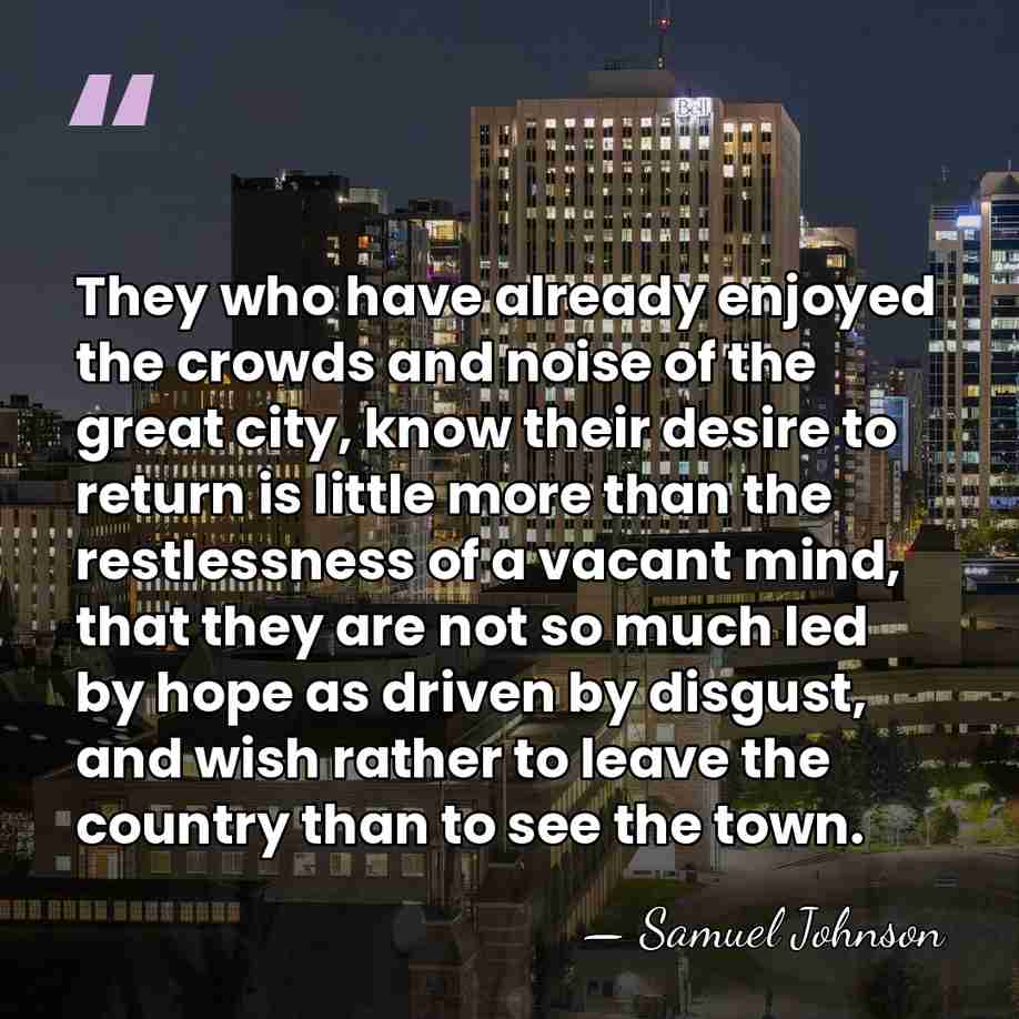 They who have already enjoyed the crowds and noise of the great&hellip; - Samuel Johnson