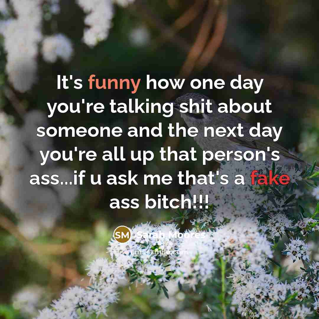“It's funny how one day you're talking shit about someone…” quote by Sarah Moores