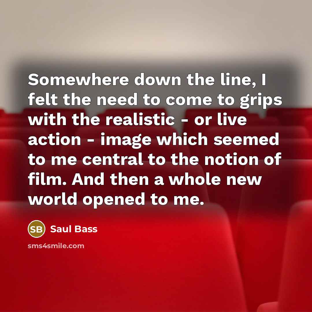 “Somewhere down the line, I felt the need to come…” quote by Saul Bass