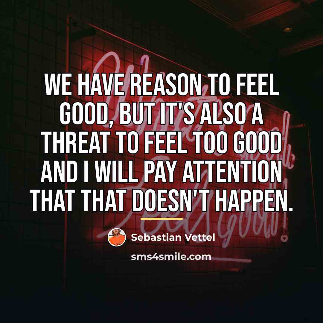 “We have reason to feel good, but it's also a…” quote by Sebastian Vettel