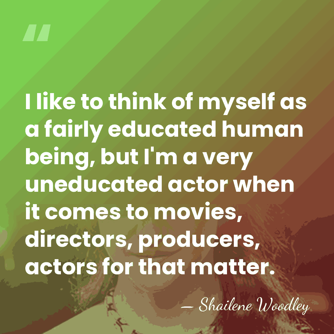 I like to think of myself as a fairly educated human being,&hellip; - Shailene Woodley