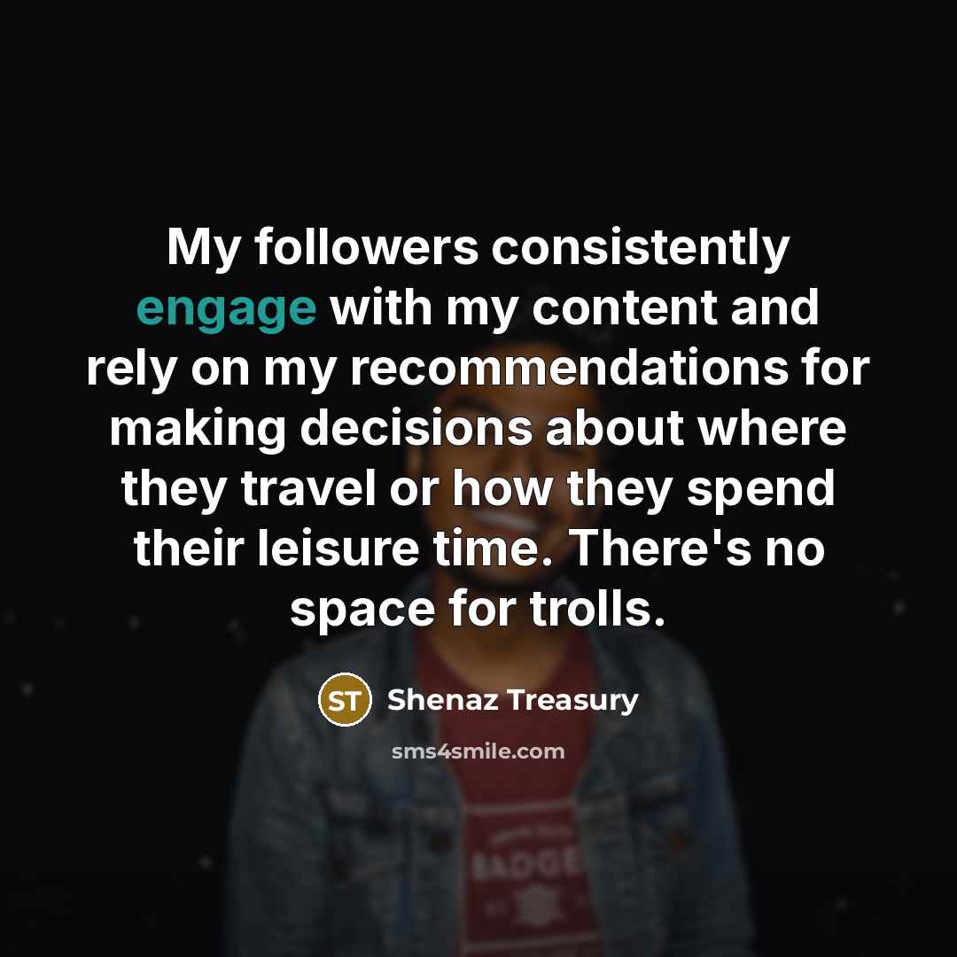 “My followers consistently engage with my content and rely on…” quote by Shenaz Treasury