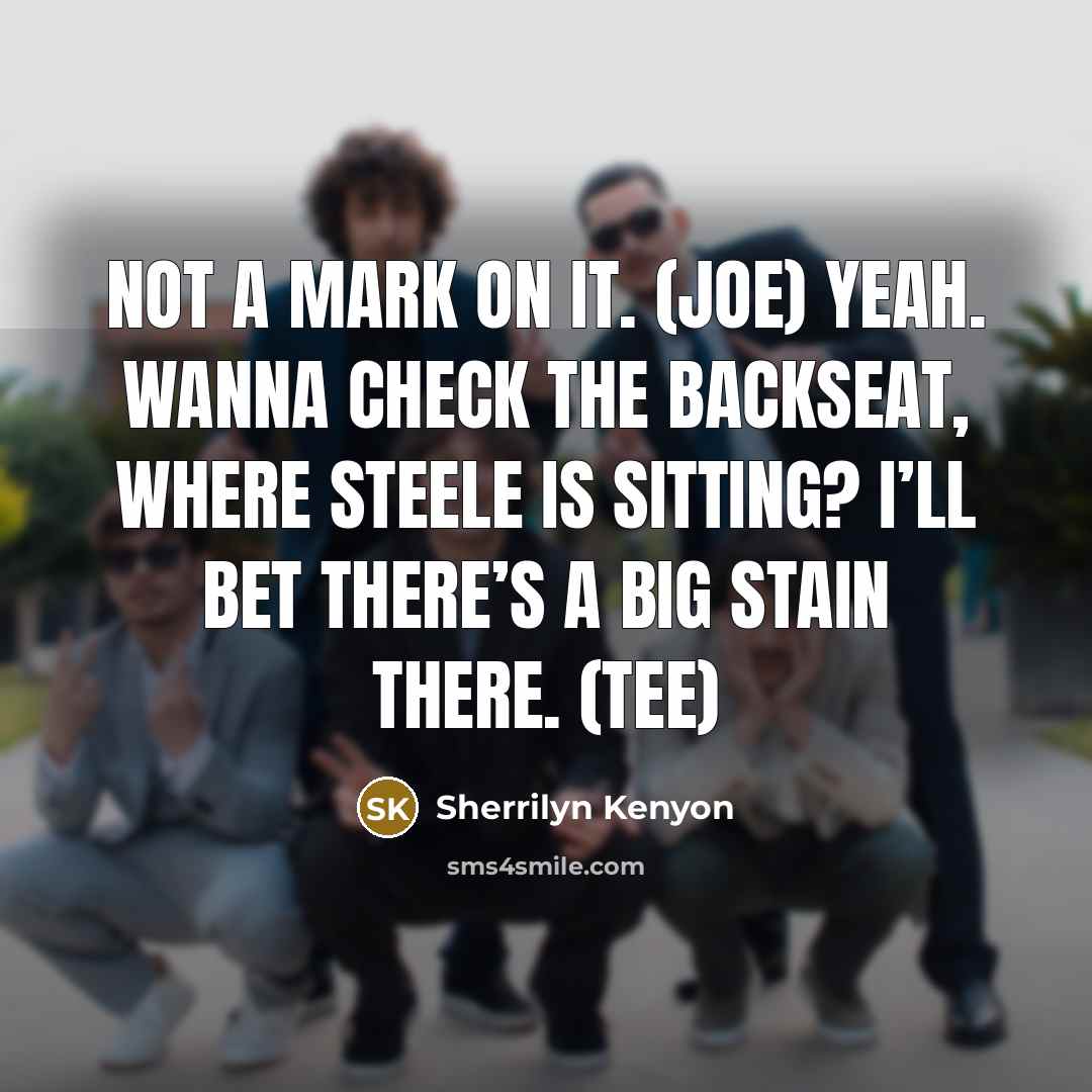 “Not a mark on it. (Joe) Yeah. Wanna check the…” quote by Sherrilyn Kenyon